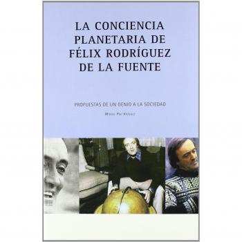 LA CONCIENCIA PLANETARIA DE FELIX RODRIGUEZ DE LA FUENTE: PROPUESTAS DE UN GENIO A LA SOCIEDAD