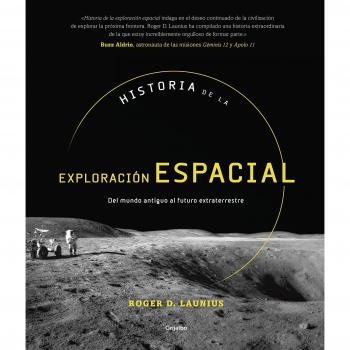 Historia de la exploración espacial: Del mundo antiguo al futuro extraterrestre - Roger D. Launius