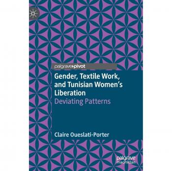 Gender, Textile Work, and Tunisian Women's Liberation: Deviating Patterns