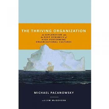 The Thriving Organization: Insights into High-Performing Cultures by Michael Pacanowsky