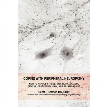 Coping with Peripheral Neuropathy: A Comprehensive Guide to Managing Stress, Disability, and Pain