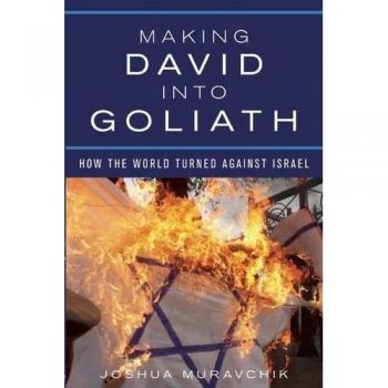 Making David into Goliath: How the World Turned Against Israel