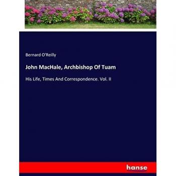 Biografía de John MacHale, Arzobispo de Tuam: Su Vida, Época y Correspondencia. Vol. II