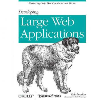 Developing Large Web Applications: Producing Code That Can Grow and Thrive