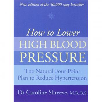 HOW TO LOWER HIGH BLOOD PRESSURE: The Natural Four Point Plan to Reduce Hypertension
