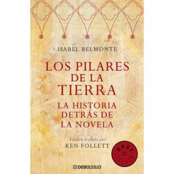 Los pilares de la tierra. La historia detrás de la novela - ISABEL BELMONTE LOPEZ EDIC AVALADA POR KEN FOLLETT