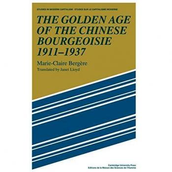 Bergere, Marie-Claire: La Edad de Oro de la Burguesía China 1911-1937 (Estudios en Capitalismo Moderno) - Tapa Blanda