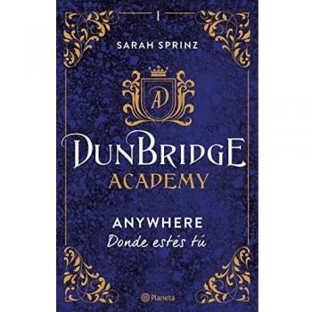 Dunbridge Academy. Anywhere: Donde estés tú (Planeta Internacional