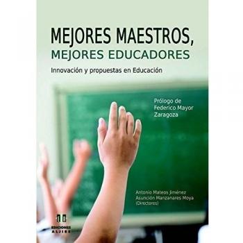 Mejores Maestros Mejores educadores: Innovación y propuestas en Educación - Mateos Jiménez, Antonio/manzanarez Moya, Asunción