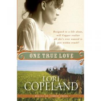 One True Love: Belles of Timber Creek - Novel by Lori Copeland