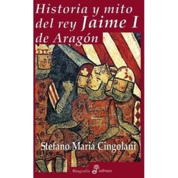 Historia y mito del rey Jaime I de Arag¢n