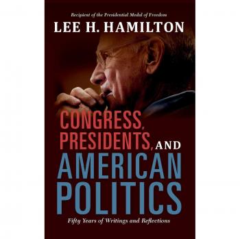 Congress, Presidents, and American Politics: A Comprehensive Collection of Writings and Insights by Lee H. Hamilton