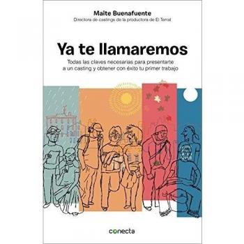Ya te llamaremos: Claves para presentarte a un casting y obtener con éxito tu primer trabajo - Buenafuente Maite