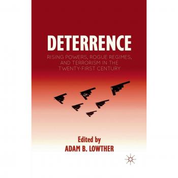 Deterrence: Rising Powers, Rogue Regimes, and Terrorism in the Twenty-First Century