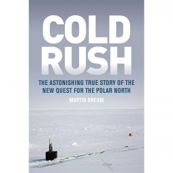 Cold Rush: The Astonishing True Story of the New Quest for the Polar North