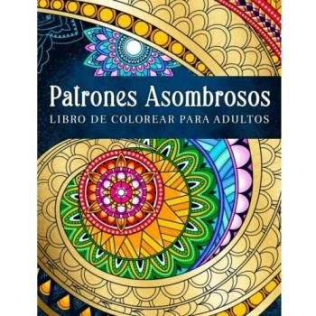 Patrones Asombrosos: Patrones Relajantes Para Colorear En Estilo Mandala. Libro De Colorear Para Adultos