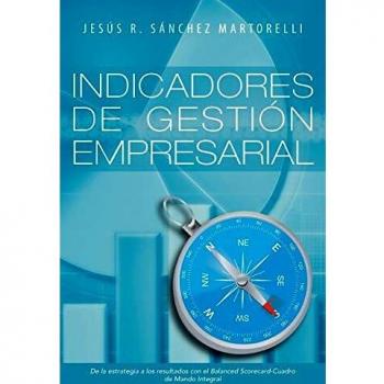 Indicadores de Gestion Empresarial: de La Estrategia a Los Resultados