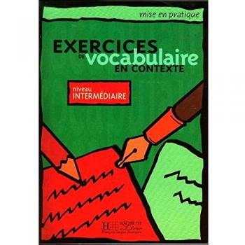 INTERMEDIAIRE. EXERCICES DE VOCABULAIRE EN CONTEXTE: Livre de l'eleve - niveau intermedia
