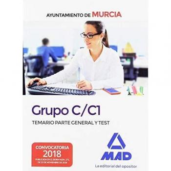 Grupo C/C1 del Ayuntamiento de Murcia. Temario Parte General y test