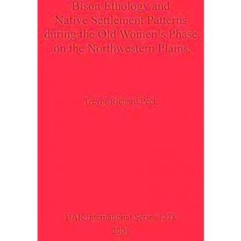 Bison: Etología y Patrones de Asentamiento Nativo en la Fase de las Viejas Mujeres en las Llanuras del Noroeste - Informe Arqueológico Británico, Serie 1278