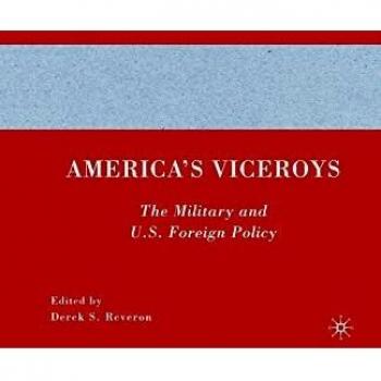America's Viceroys: Military Influence and U.S. Foreign Policy Analysis