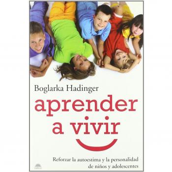 Aprender a vivir: Reforzar la autoestima y la personalidad de niños y adolescentes