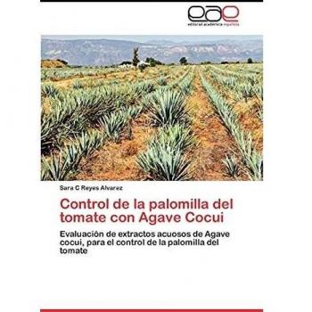 Control de La Palomilla del Tomate Con Agave Cocui: Evaluación de extractos acuosos de Agave cocui, para el control de la palomilla del tomate