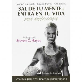 Sal de tu mente y entra en tu vida para adolescentes. Una guía para vivir una vida extraordinaria: 0