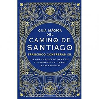 Guía mágica del Camino de Santiago: Un viaje en busca de lo mágico y lo sagrado en el camino de las estrellas