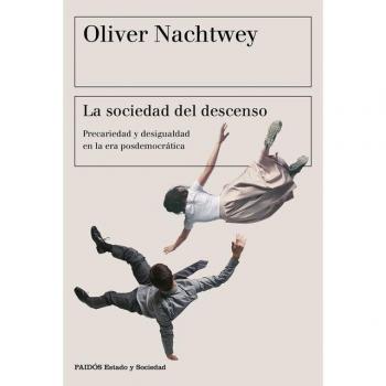 La sociedad del descenso: Precariedad y desigualdad en la era posdemocrática