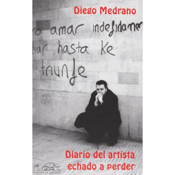 Diario del artista echado a perder - Diego Medrano