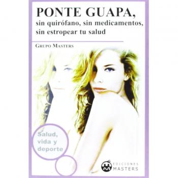 Ponte guapa, sin quirofano, sin medicamentos, sin estropear tu salud