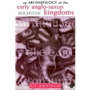 An Archaeology of the Early Anglo-Saxon Kingdoms