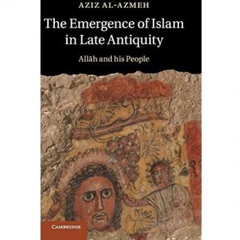 La Emergencia del Islam en la Antigüedad Tardía: Alá y Su Pueblo - Edición Original