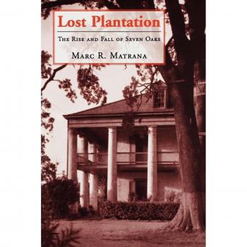 Lost Plantation: The Rise and Fall of Seven Oaks - Historical Non-Fiction Book by Marc R. Matrana