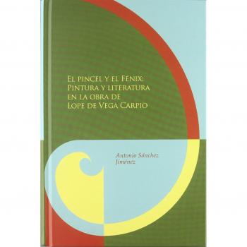 El pincel y el Fénix: pintura y literatura en la obra de Lope de Vega y Carpio