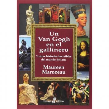 Un Van Gogh en el gallinero: Y otras historias increíbles en el mundo del arte - Maureen Marozeau