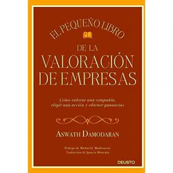 El pequeño libro de la valoración de empresas: Cómo valorar una compañía, elegir una acción y obtener ganancias
