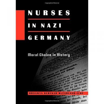 Nurses in Nazi Germany: Moral Choices and Historical Impact by Bronwyn Rebekah McFarland-Icke (Hardback)