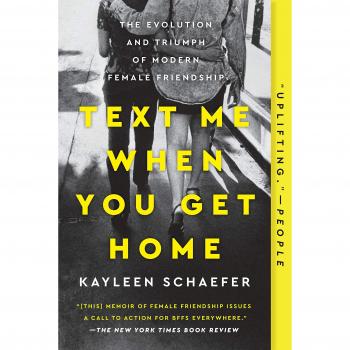Text Me When You Get Home: The Evolution and Triumph of Modern Female Friendship