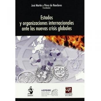 Estados y Organizaciones Internacionales ante las Nuevas Crisis Globales