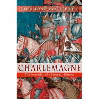 Charlemagne: The Formation of a European Identity - Historical Biography and Cultural Analysis
