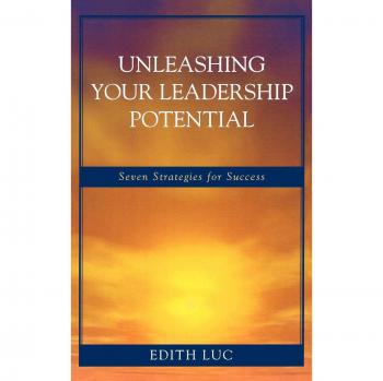 Leadership Success Strategies: Seven Essential Techniques for Unleashing Your Potential
