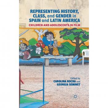 Representing History, Class, and Gender in Spain and Latin America: Children and Adolescents in Film