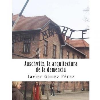 Auschwitz. la arquitectura de la demencia: Edición especial