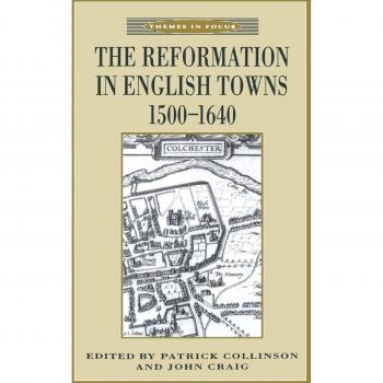 The Reformation in English Towns, 1500-1640