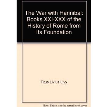 The War with Hannibal: Books XXI-XXX of the History of Rome from Its Foundation