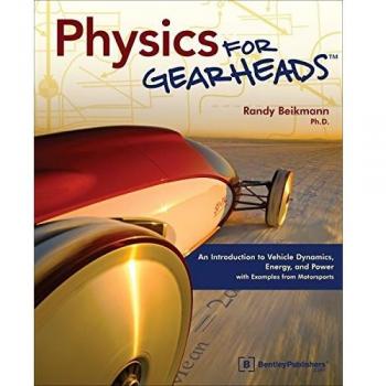 Physics for Gearheads: An Introduction to Vehicle Dynamics, Energy, and Power - With Examples from Motorsports