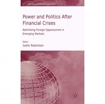Power and Politics After Financial Crises: Rethinking Foreign Opportunism in Emerging Markets