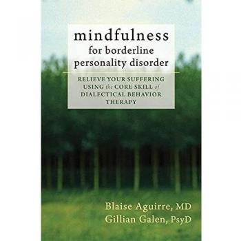 Mindfulness for Borderline Personality Disorder: Relieve Your Suffering Using the Core Skill of Dialectical Behavior Therapy